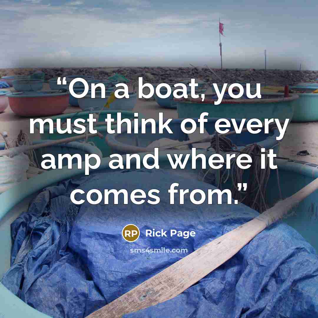 “On a boat, you must think of every amp and where it comes from.” quote by Rick Page