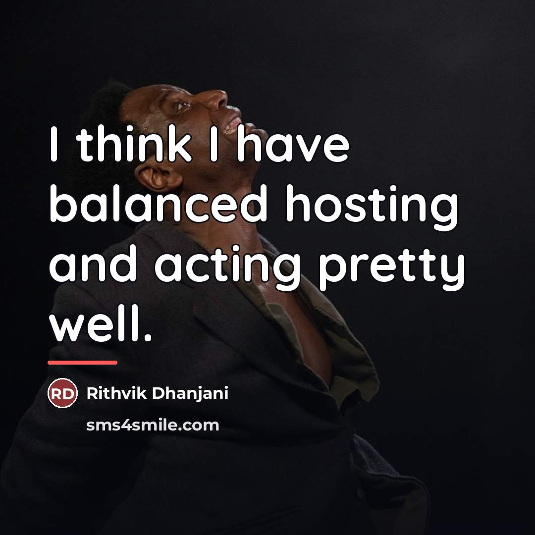 “I think I have balanced hosting and acting pretty well.…” quote by Rithvik Dhanjani