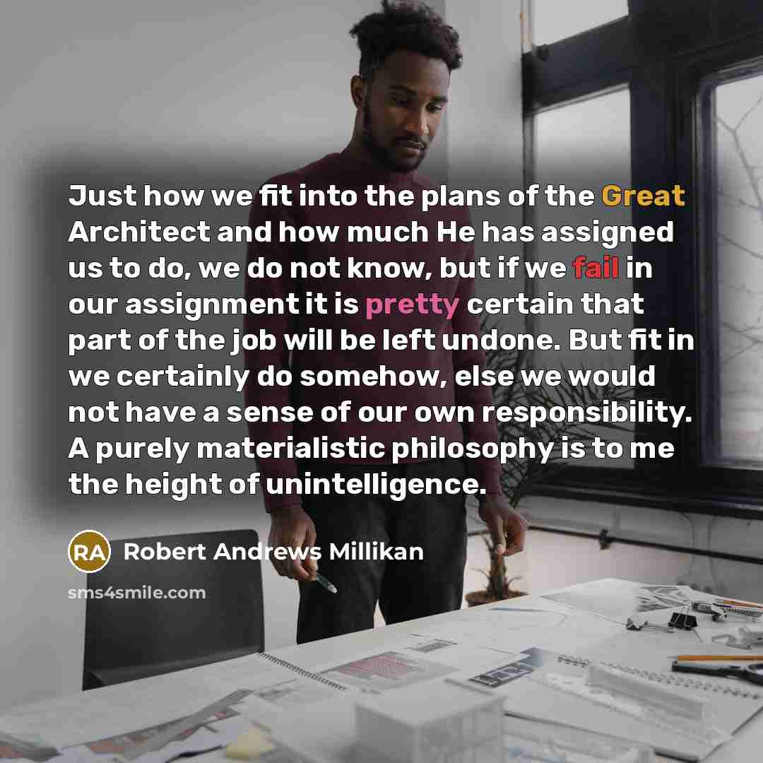 “Just how we fit into the plans of the Great…” quote by Robert Andrews Millikan