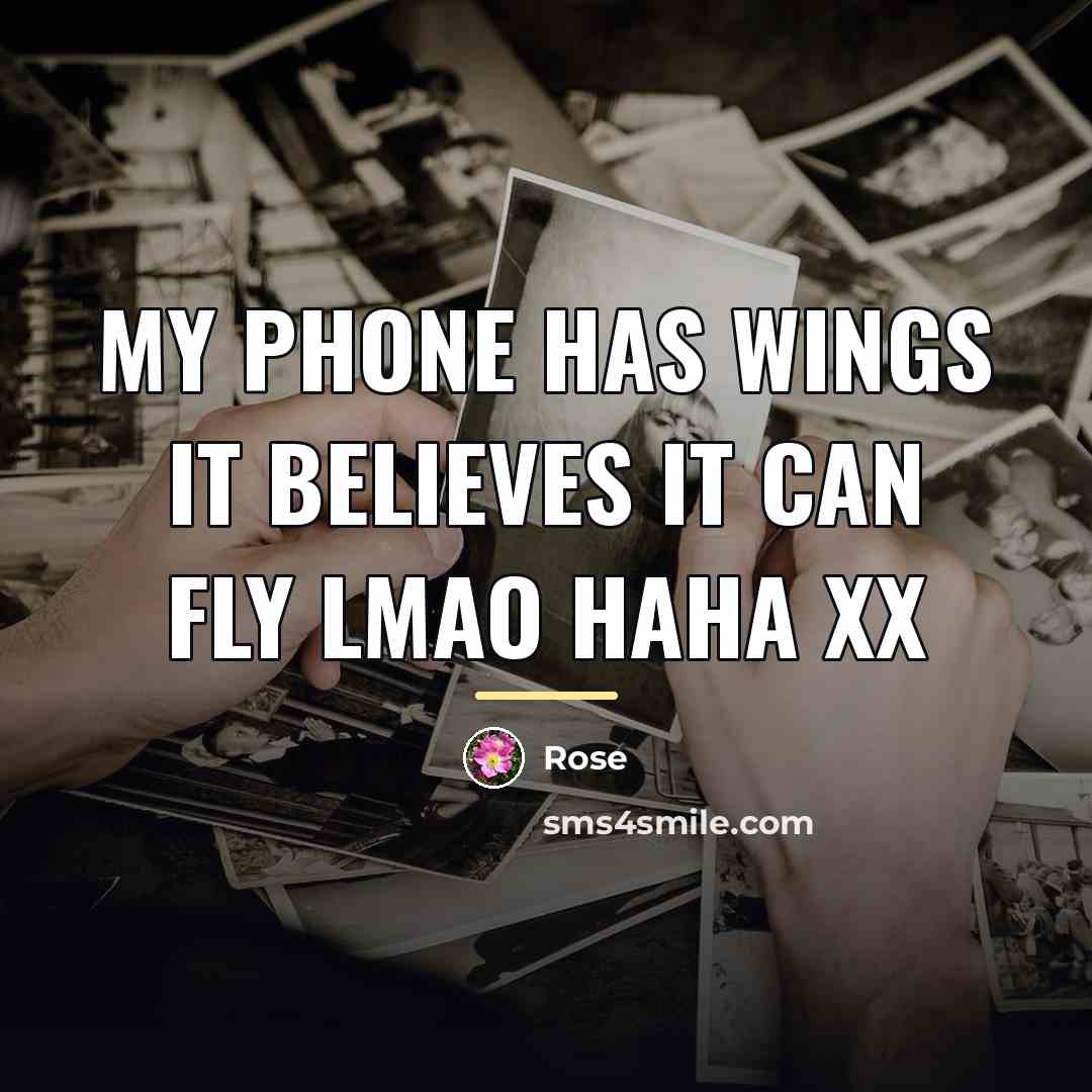 “My phone has wings it believes it can fly LMAO…” quote by Rose