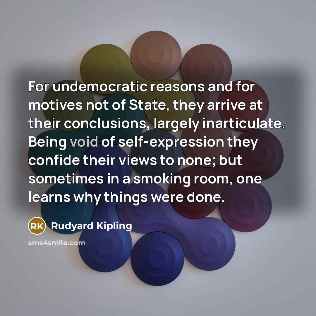 “For undemocratic reasons and for motives not of State, they…” quote by Rudyard Kipling