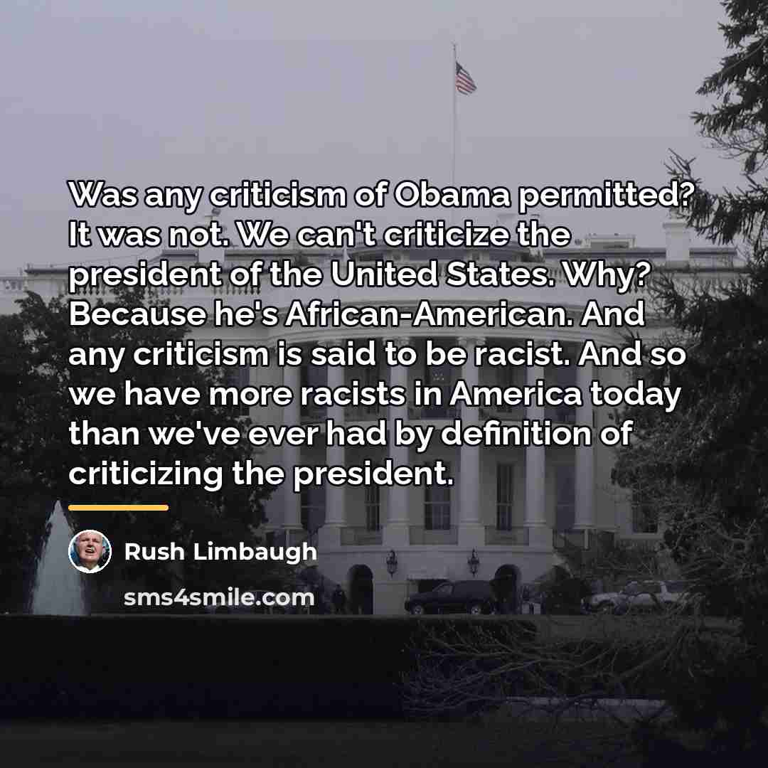 “Was any criticism of Obama permitted? It was not. We…” quote by Rush Limbaugh