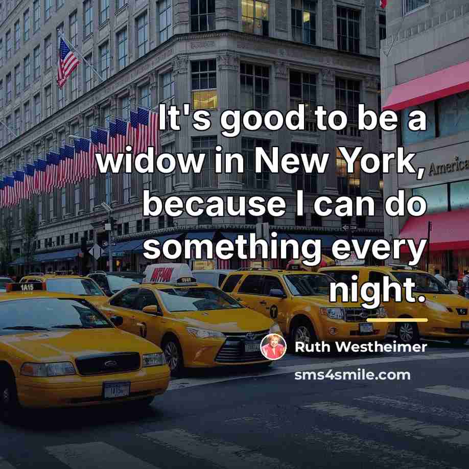“It's good to be a widow in New York, because…” quote by Ruth Westheimer