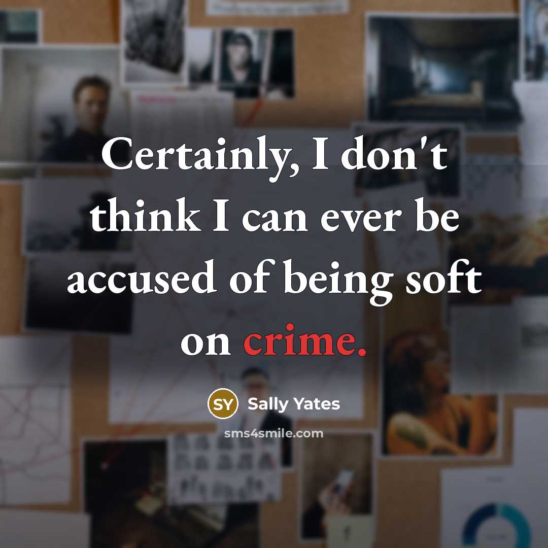 “Certainly, I don't think I can ever be accused of being soft on crime.” quote by Sally Yates