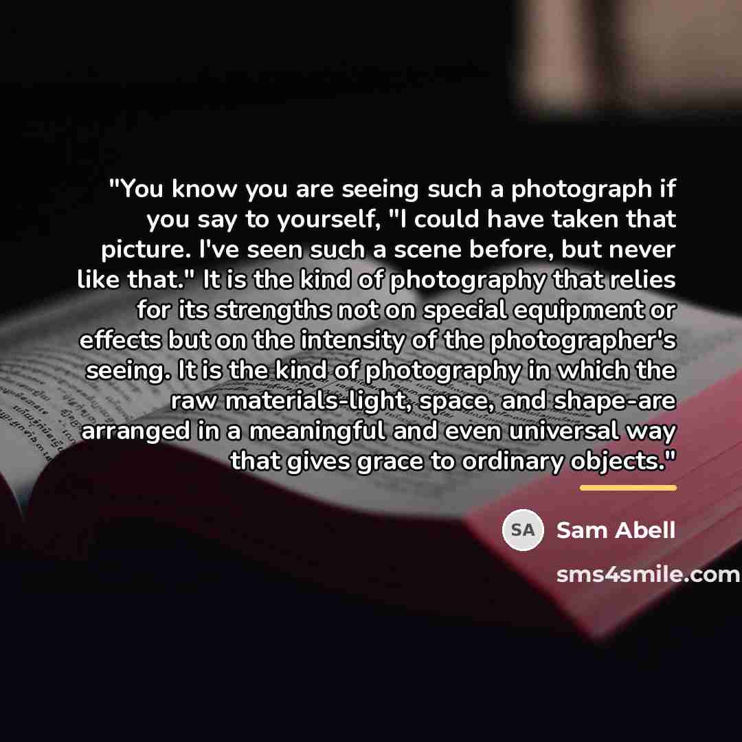 “"You know you are seeing such a photograph if you…” quote by Sam Abell