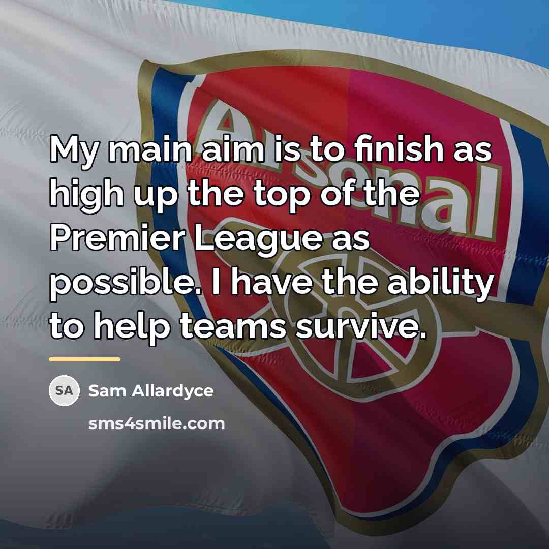 “My main aim is to finish as high up the…” quote by Sam Allardyce
