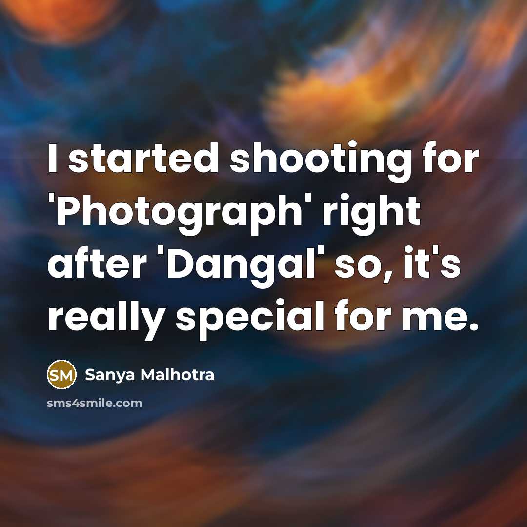 “I started shooting for 'Photograph' right after 'Dangal' so, it's…” quote by Sanya Malhotra