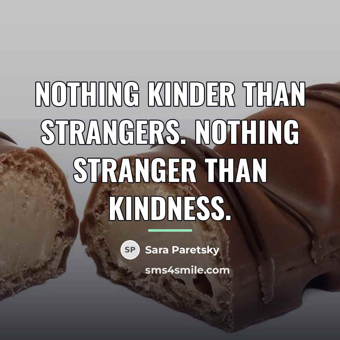 “Nothing kinder than strangers. Nothing stranger than kindness.…” quote by Sara Paretsky