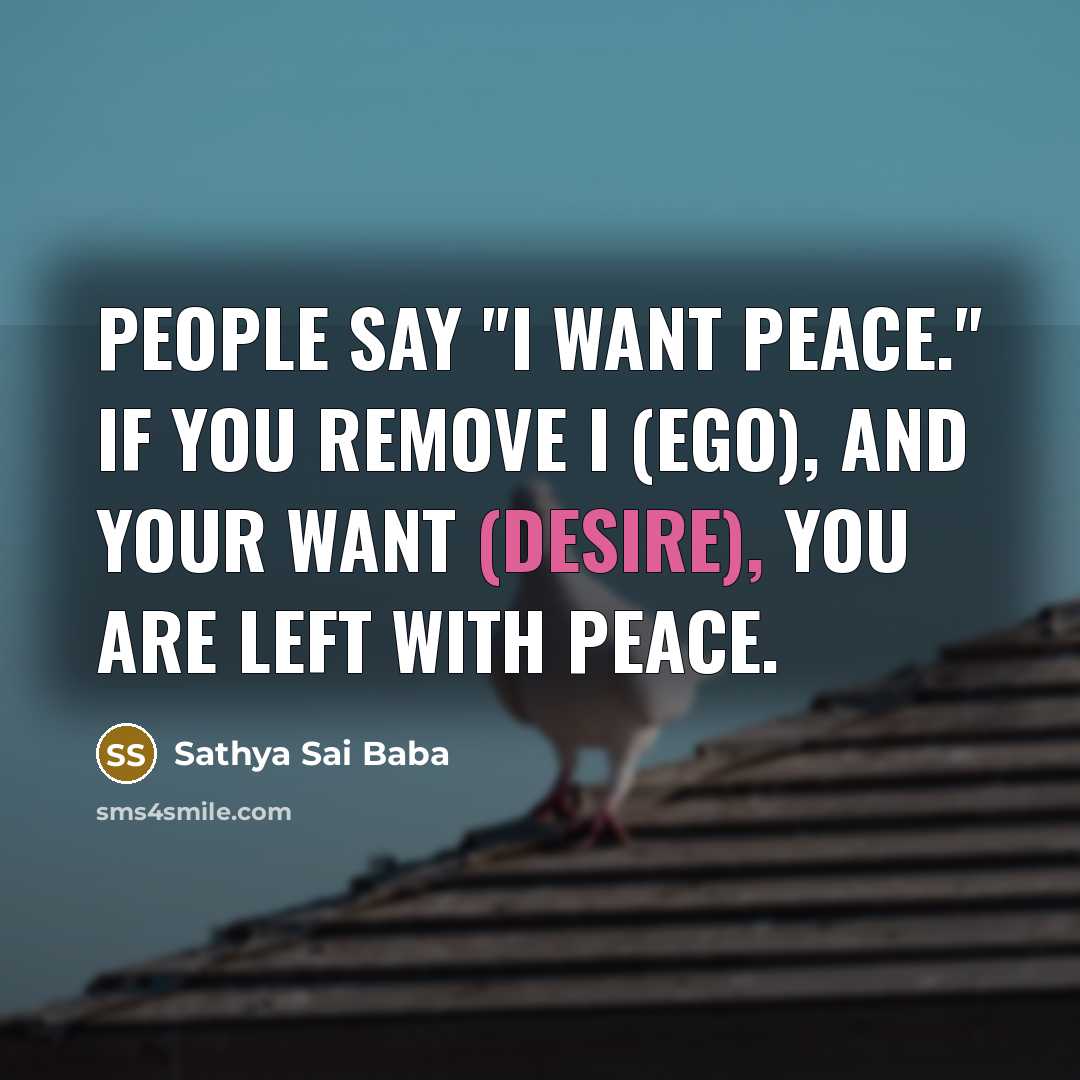 “People say "I want peace." If you remove I (ego),…” quote by Sathya Sai Baba