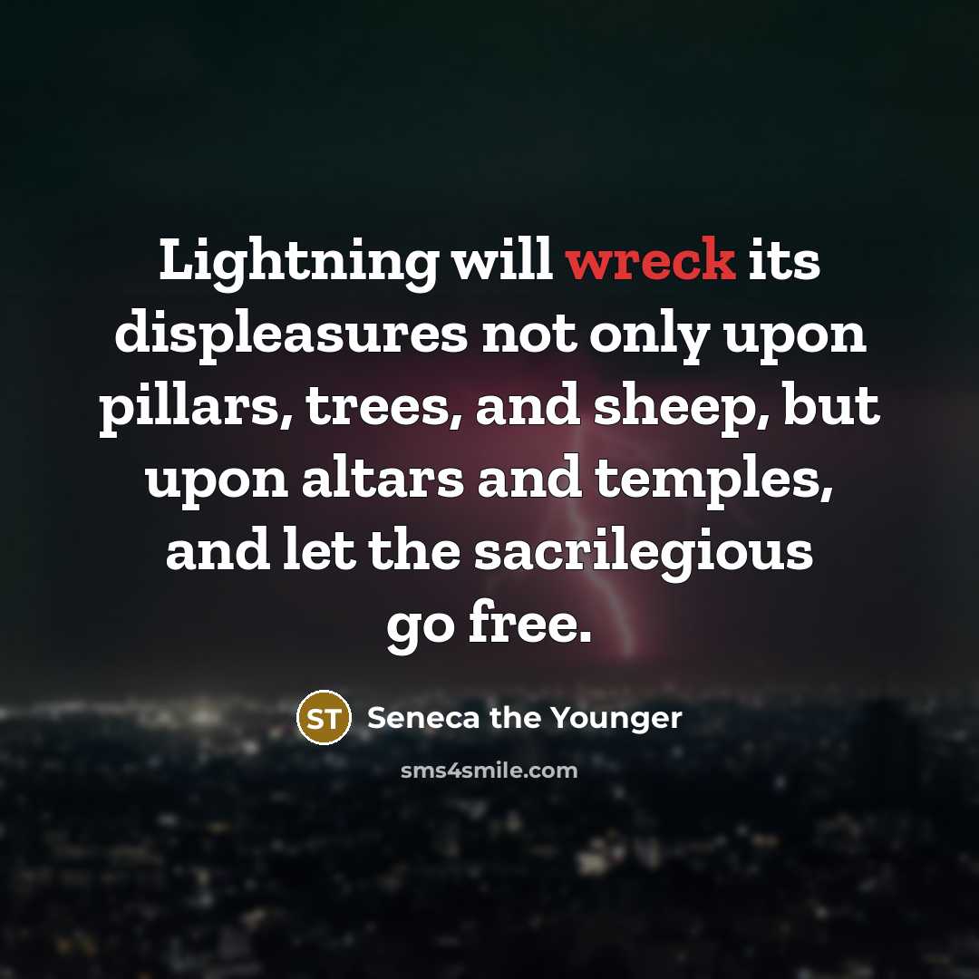 “Lightning will wreck its displeasures not only upon pillars, trees,…” quote by Seneca the Younger