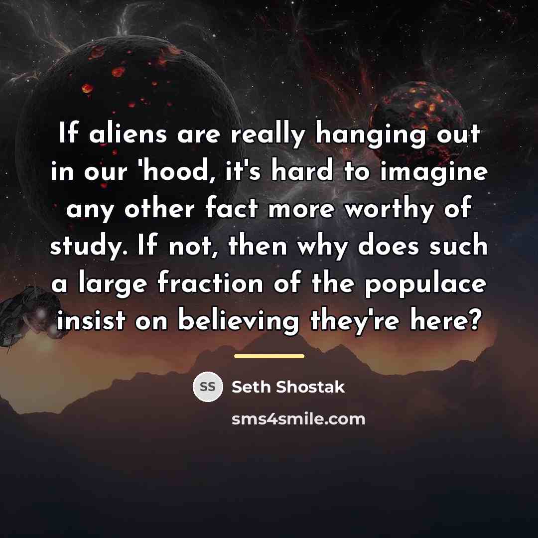 “If aliens are really hanging out in our 'hood, it's…” quote by Seth Shostak