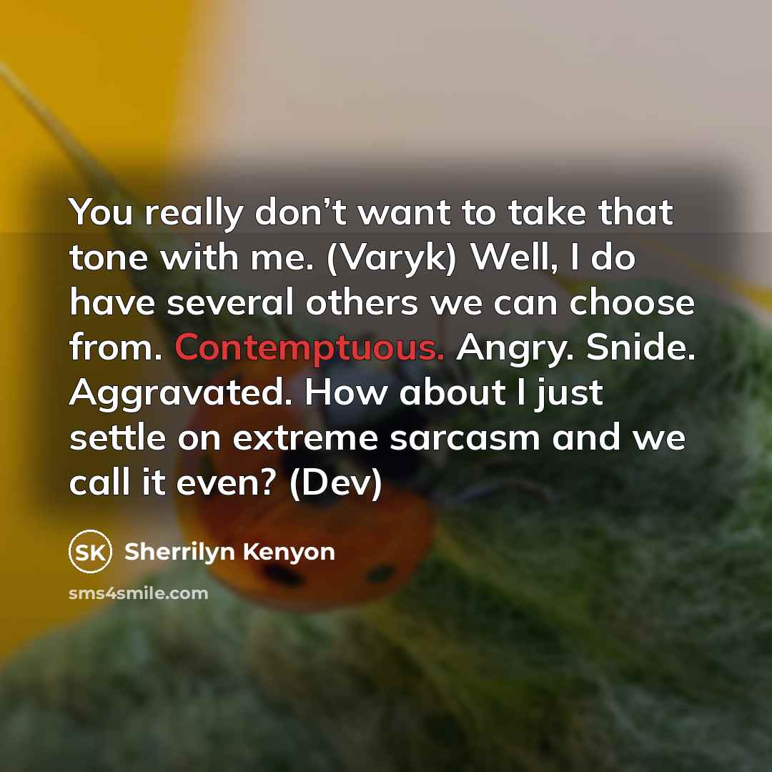 “You really don’t want to take that tone with me.…” quote by Sherrilyn Kenyon