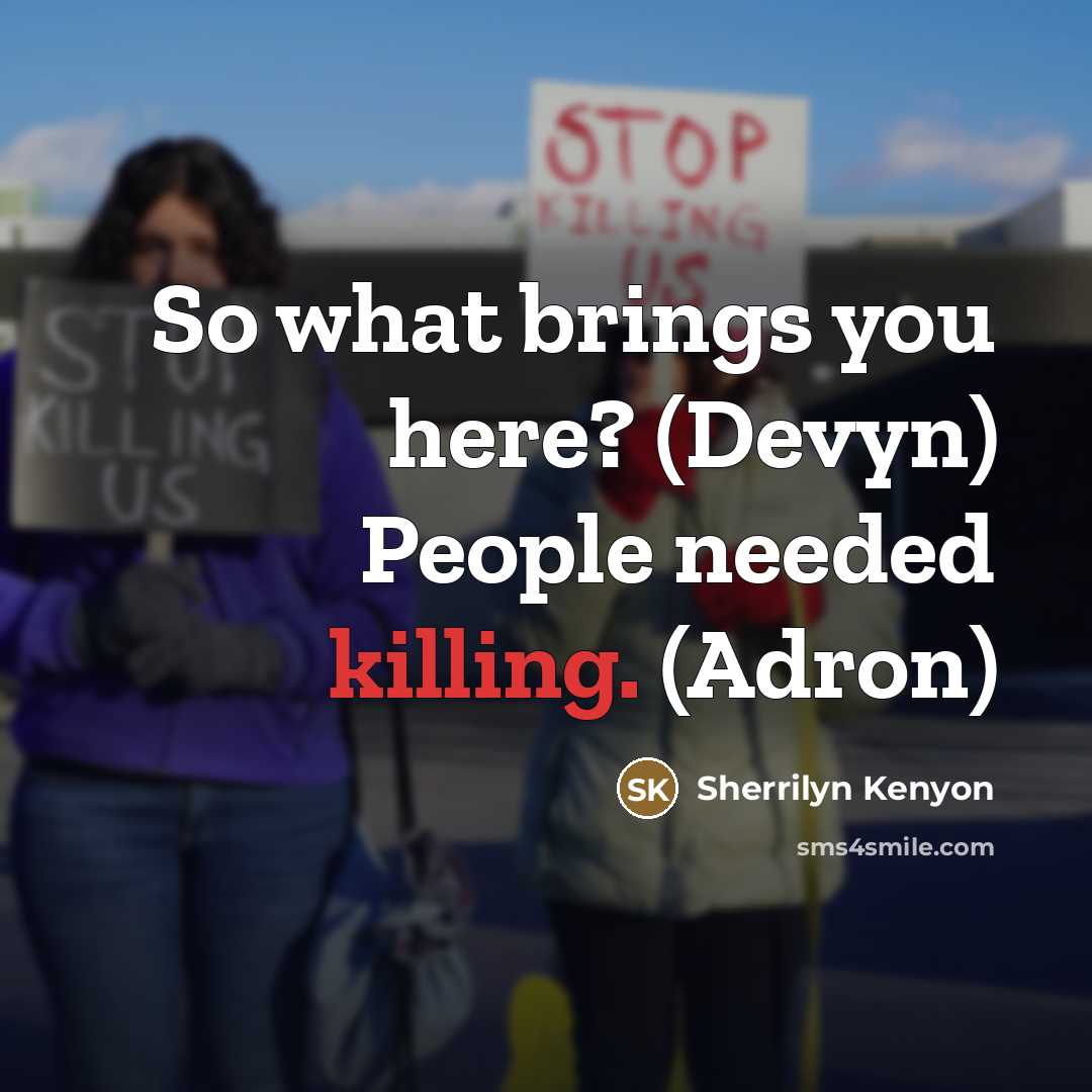 “So what brings you here? (Devyn) People needed killing. (Adron)…” quote by Sherrilyn Kenyon