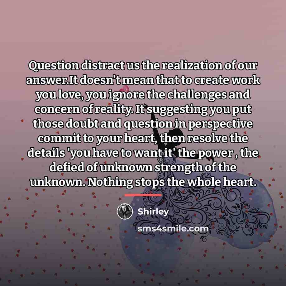 “Question distract us the realization of our answer.It doesn't mean…” quote by Shirley