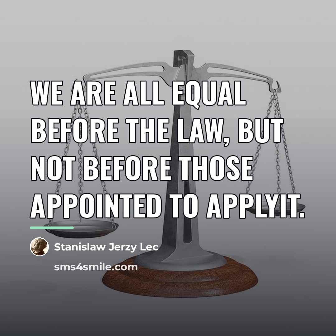 “We are all equal before the law, but not before…” quote by Stanislaw Jerzy Lec