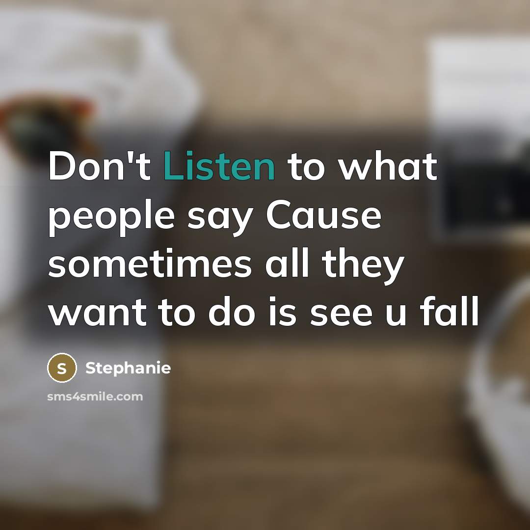 “Don't Listen to what people say Cause sometimes all they…” quote by Stephanie