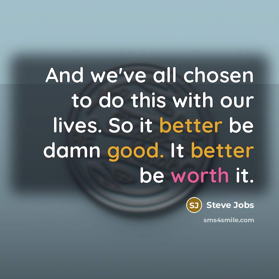 “And we've all chosen to do this with our lives.…” quote by Steve Jobs