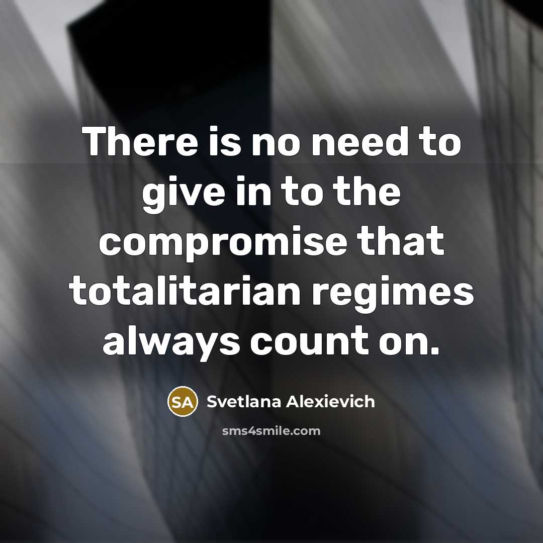 “There is no need to give in to the compromise…” quote by Svetlana Alexievich