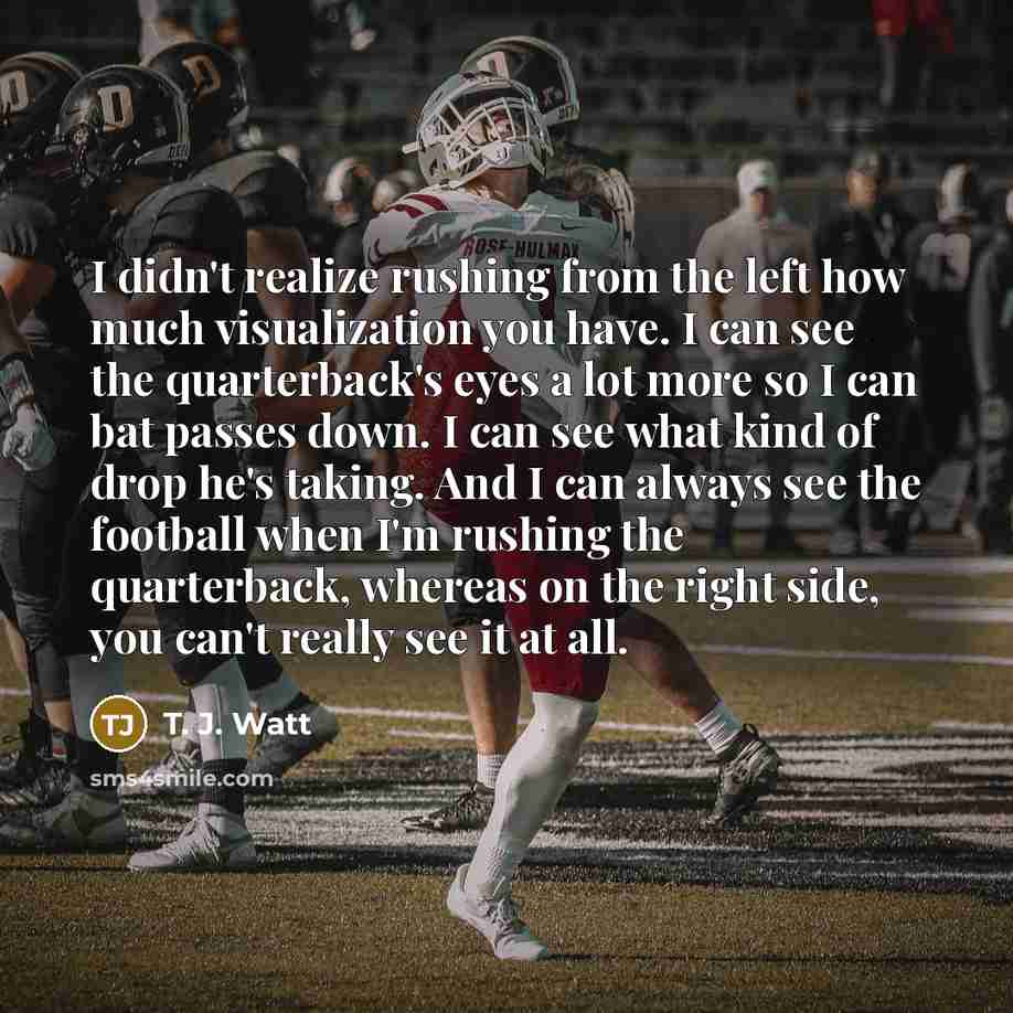 “I didn't realize rushing from the left how much visualization…” quote by T. J. Watt