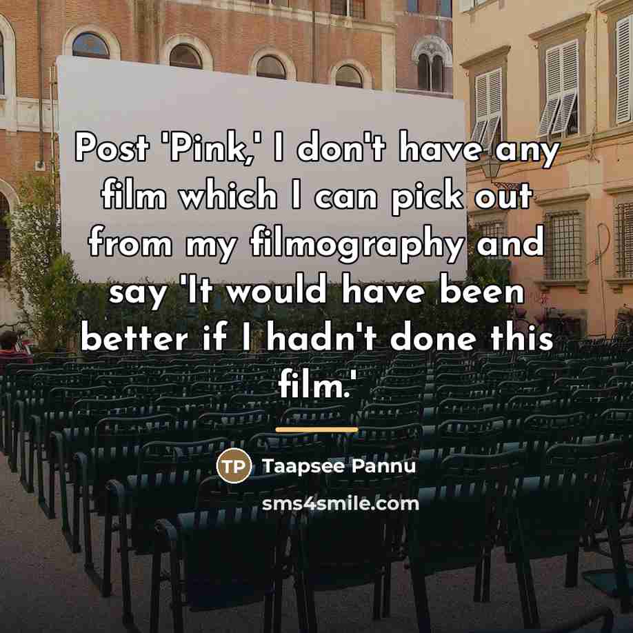 “Post 'Pink,' I don't have any film which I can…” quote by Taapsee Pannu