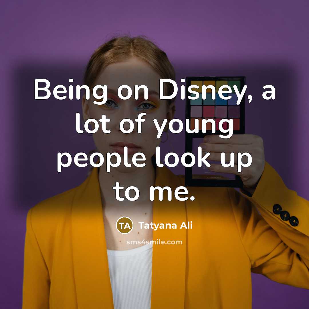 “Being on Disney, a lot of young people look up to me.” quote by Tatyana Ali
