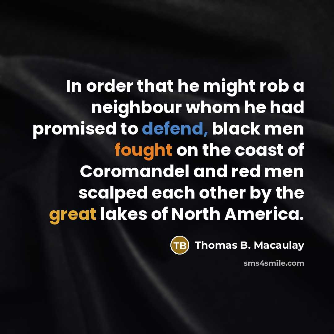 “In order that he might rob a neighbour whom he…” quote by Thomas B. Macaulay