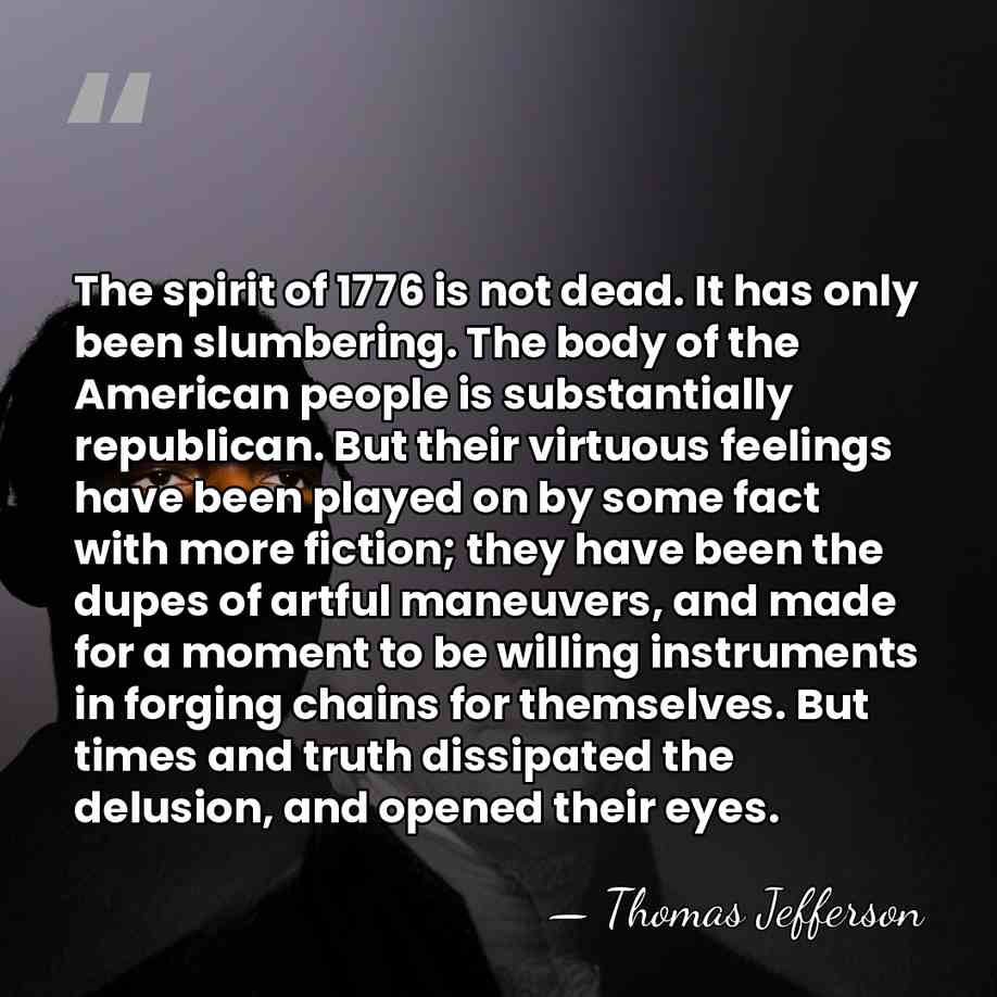 The spirit of 1776 is not dead. It has only been slumbering.&hellip; - Thomas Jefferson