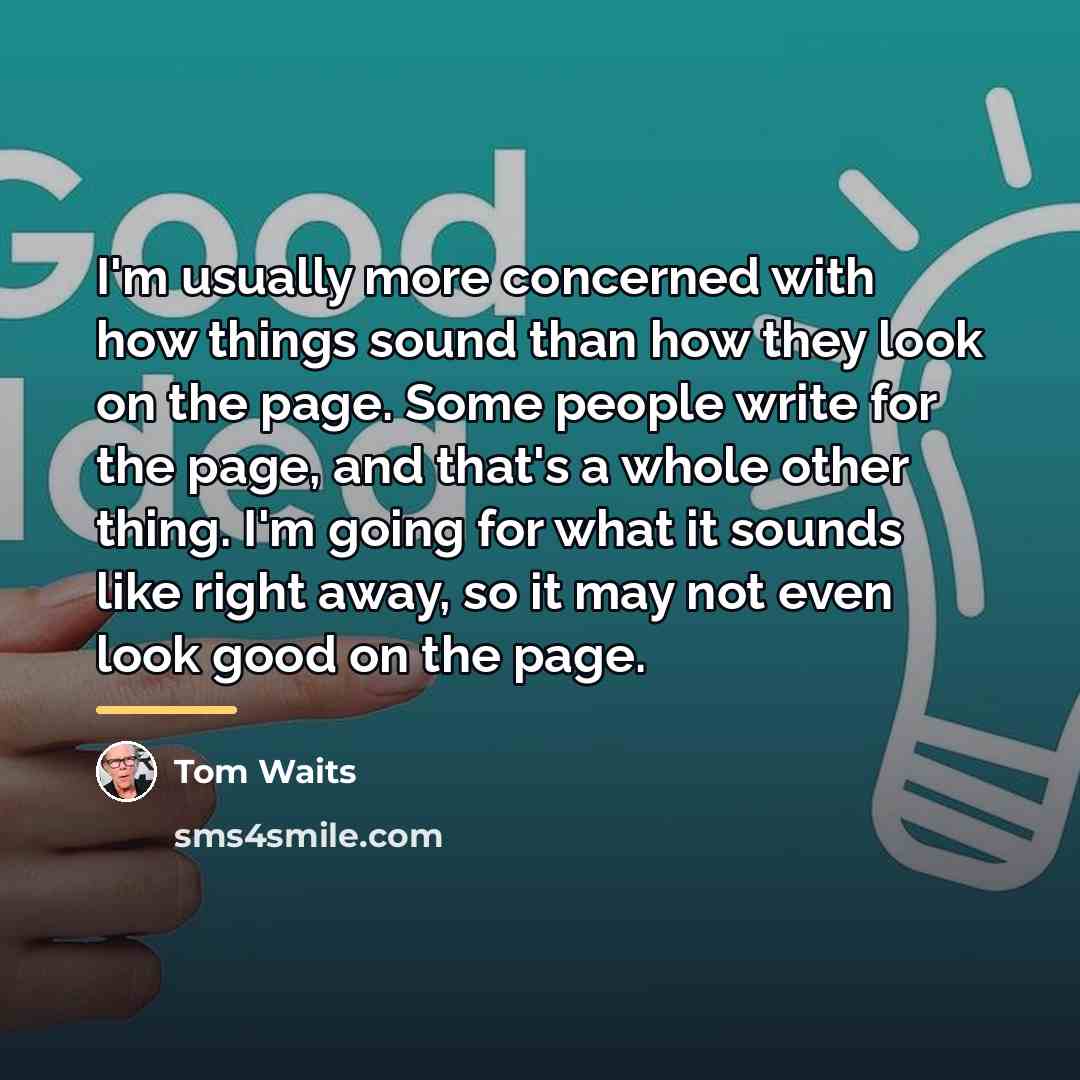 “I'm usually more concerned with how things sound than how…” quote by Tom Waits