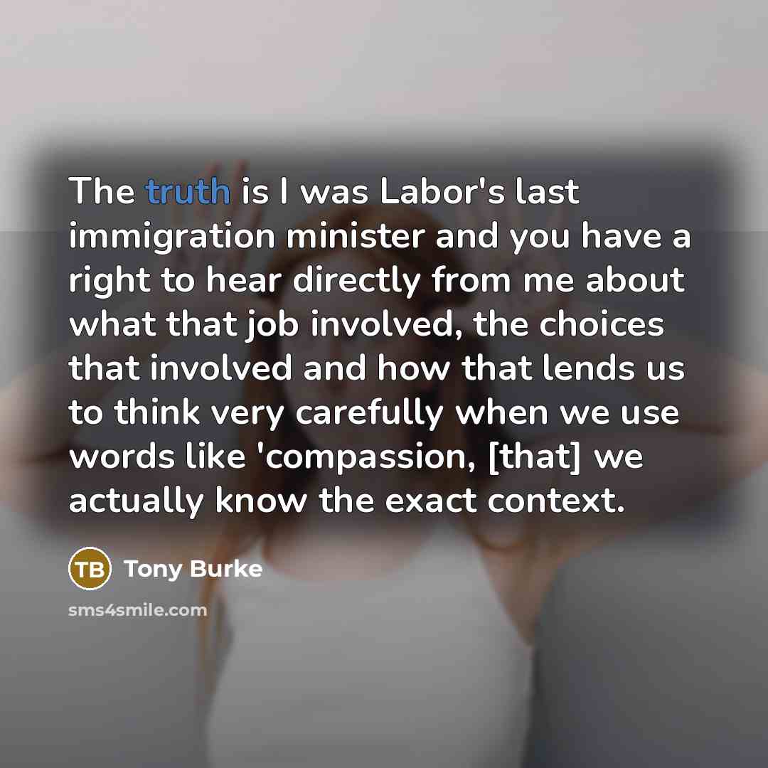 “The truth is I was Labor's last immigration minister and…” quote by Tony Burke