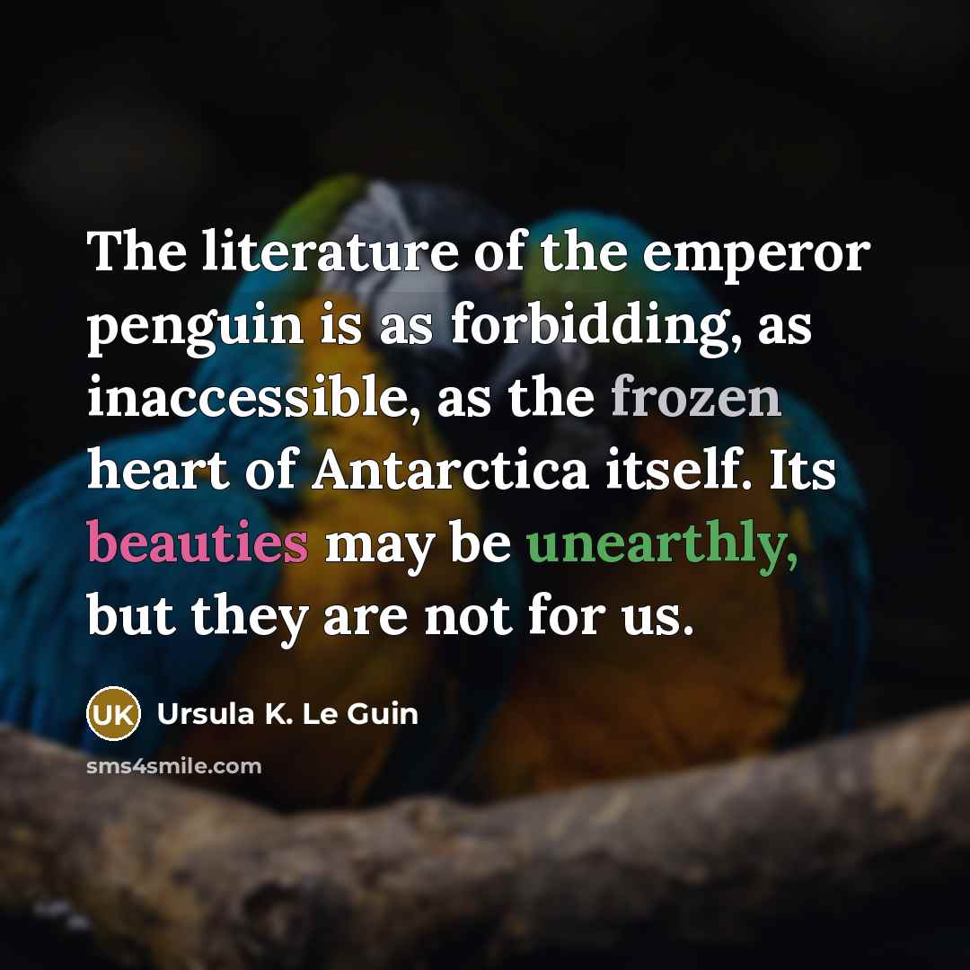 “The literature of the emperor penguin is as forbidding, as…” quote by Ursula K. Le Guin