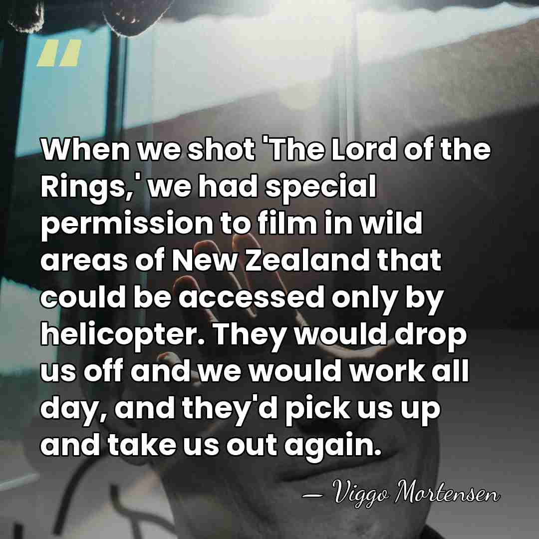 When we shot 'The Lord of the Rings,' we had special permission&hellip; - Viggo Mortensen