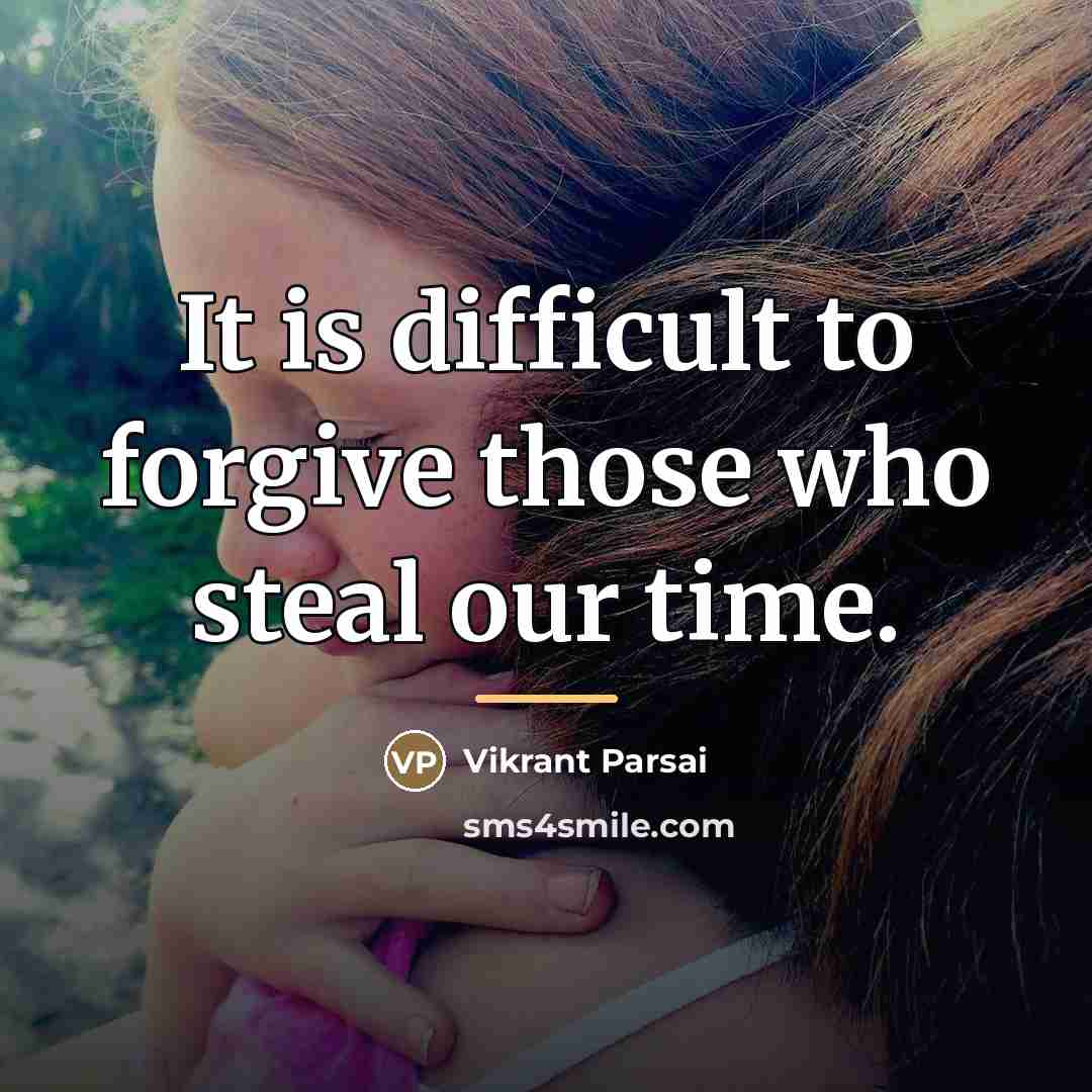 “It is difficult to forgive those who steal our time.…” quote by Vikrant Parsai
