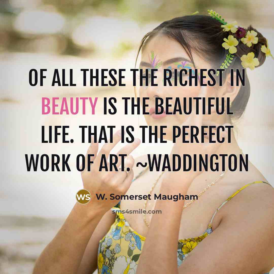 “Of all these the richest in beauty is the beautiful…” quote by W. Somerset Maugham