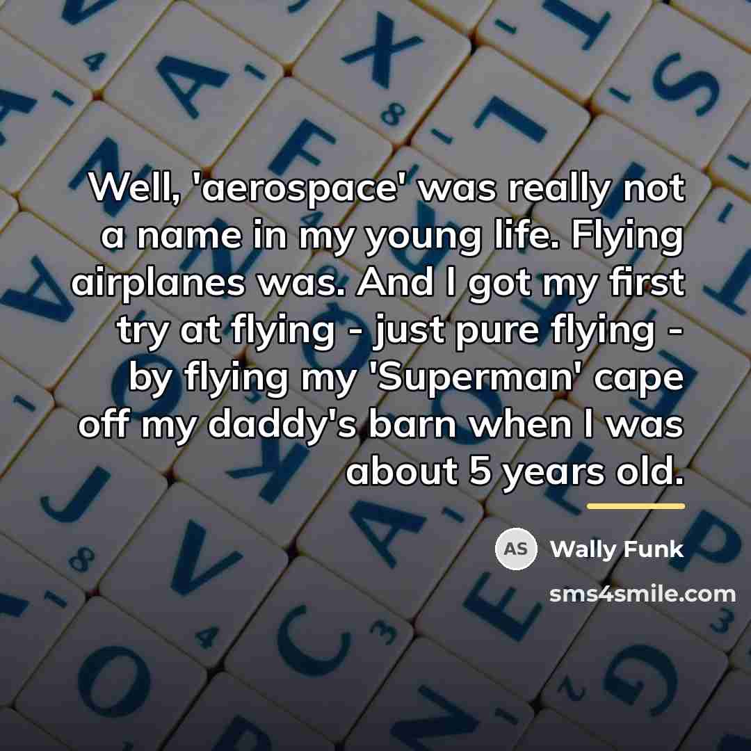 “Well, 'aerospace' was really not a name in my young…” quote by Wally Funk