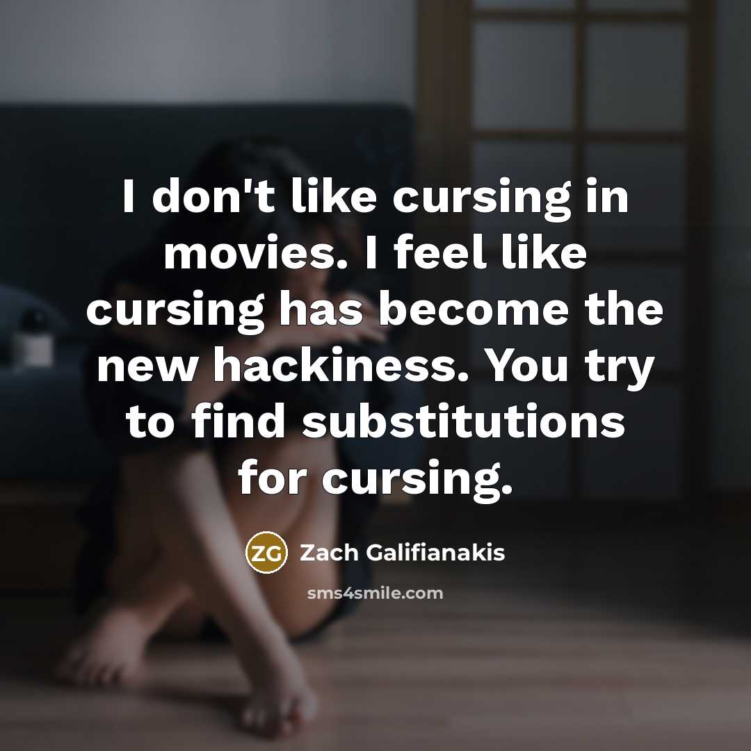 “I don't like cursing in movies. I feel like cursing…” quote by Zach Galifianakis