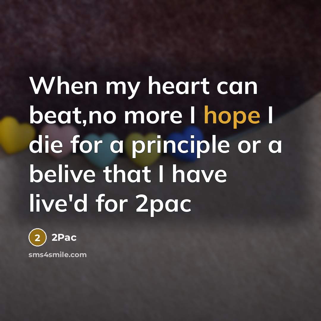 “When my heart can beat,no more I hope I die…” quote by 2pac