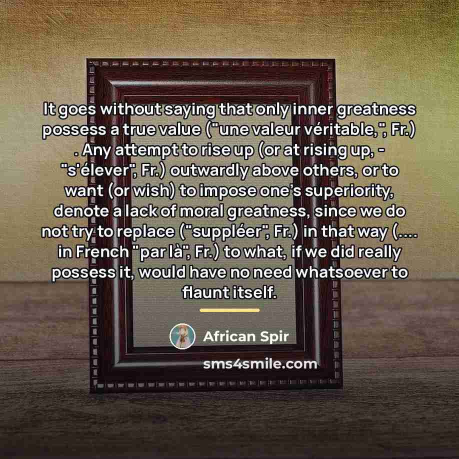 “It goes without saying that only inner greatness possess a…” quote by African Spir