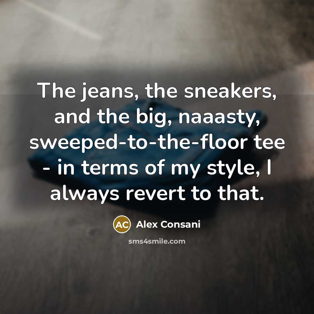 “The jeans, the sneakers, and the big, naaasty, sweeped-to-the-floor tee…” quote by Alex Consani