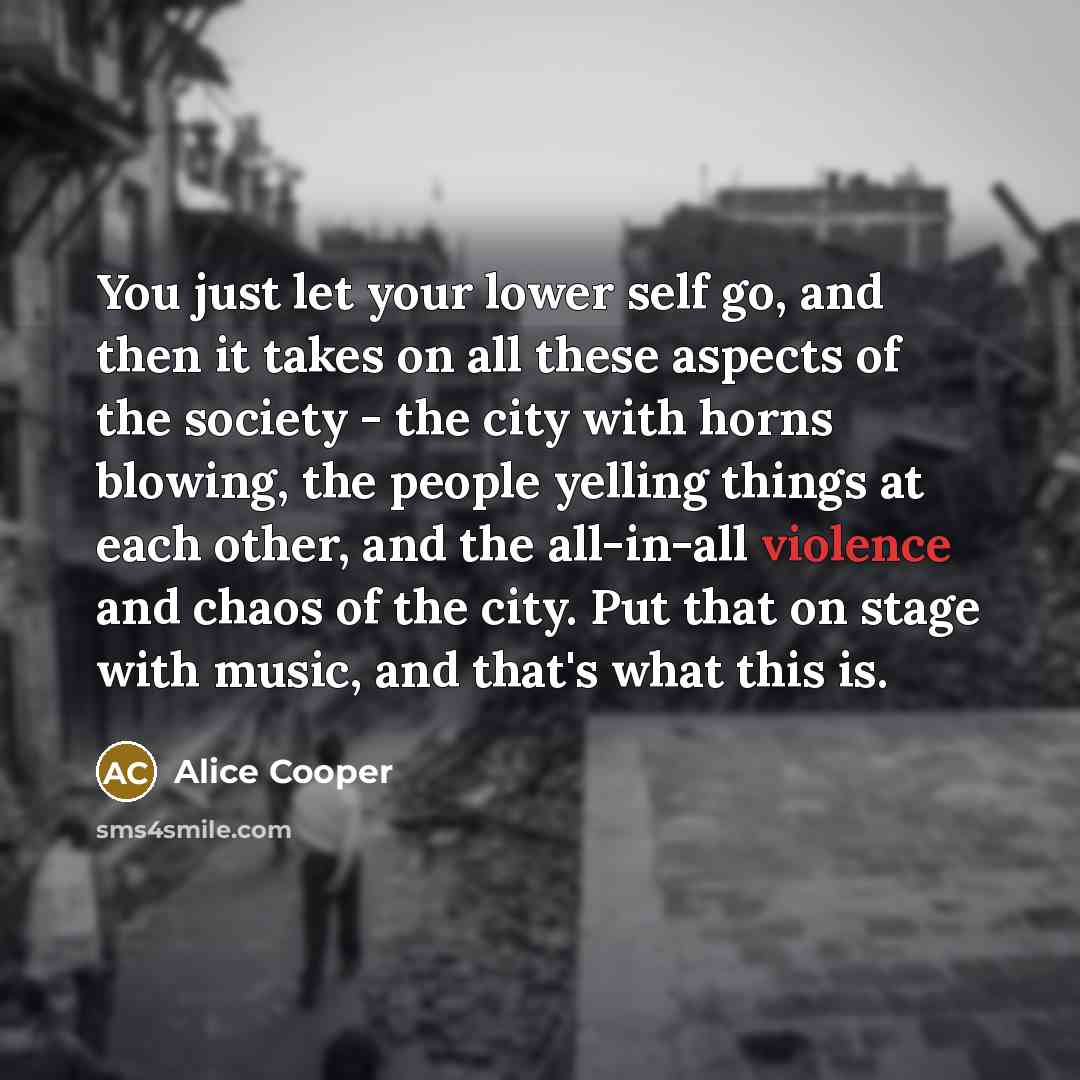“You just let your lower self go, and then it…” quote by Alice Cooper