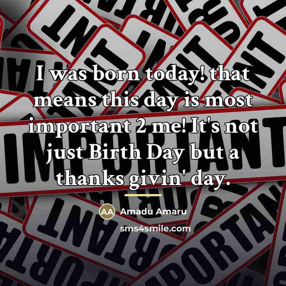 “I was born today! that means this day is most…” quote by Amadu Amaru