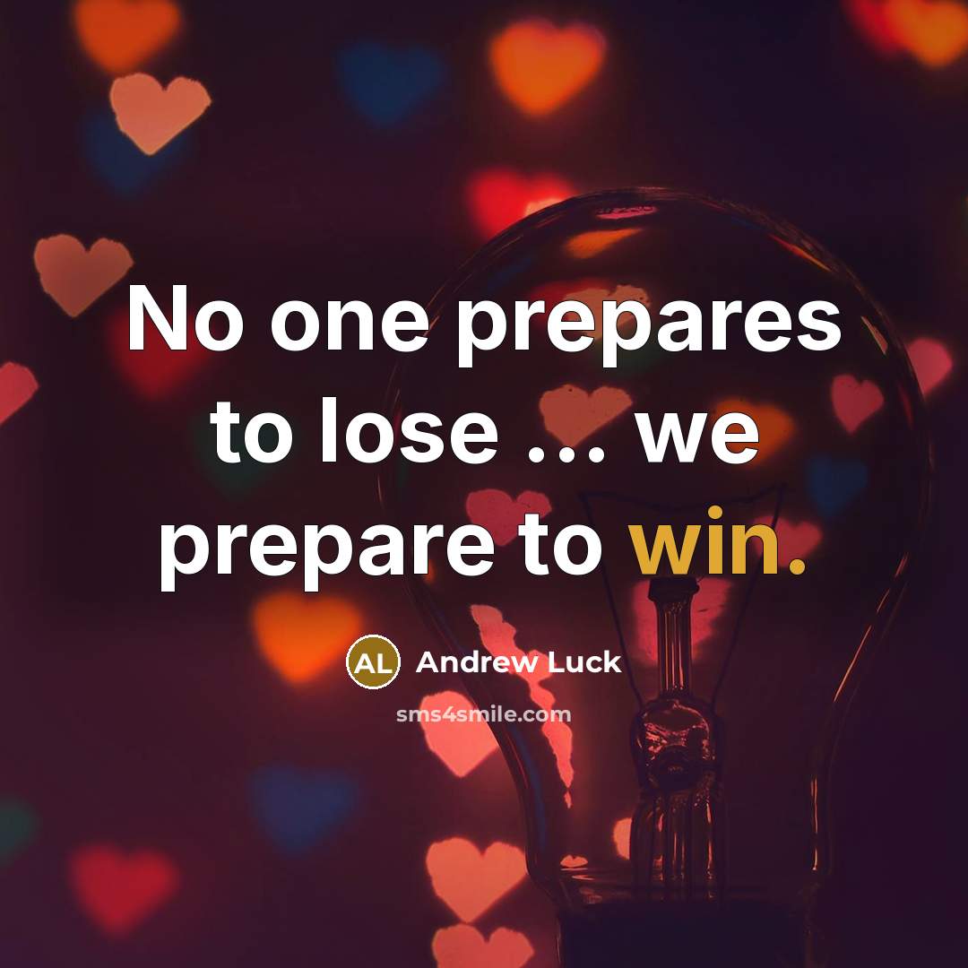 “No one prepares to lose ... we prepare to win.…” quote by Andrew Luck