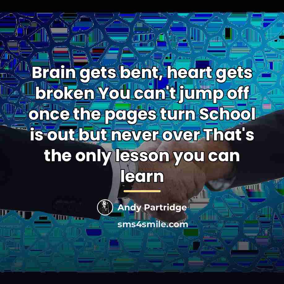 “Brain gets bent, heart gets broken You can't jump off…” quote by Andy Partridge