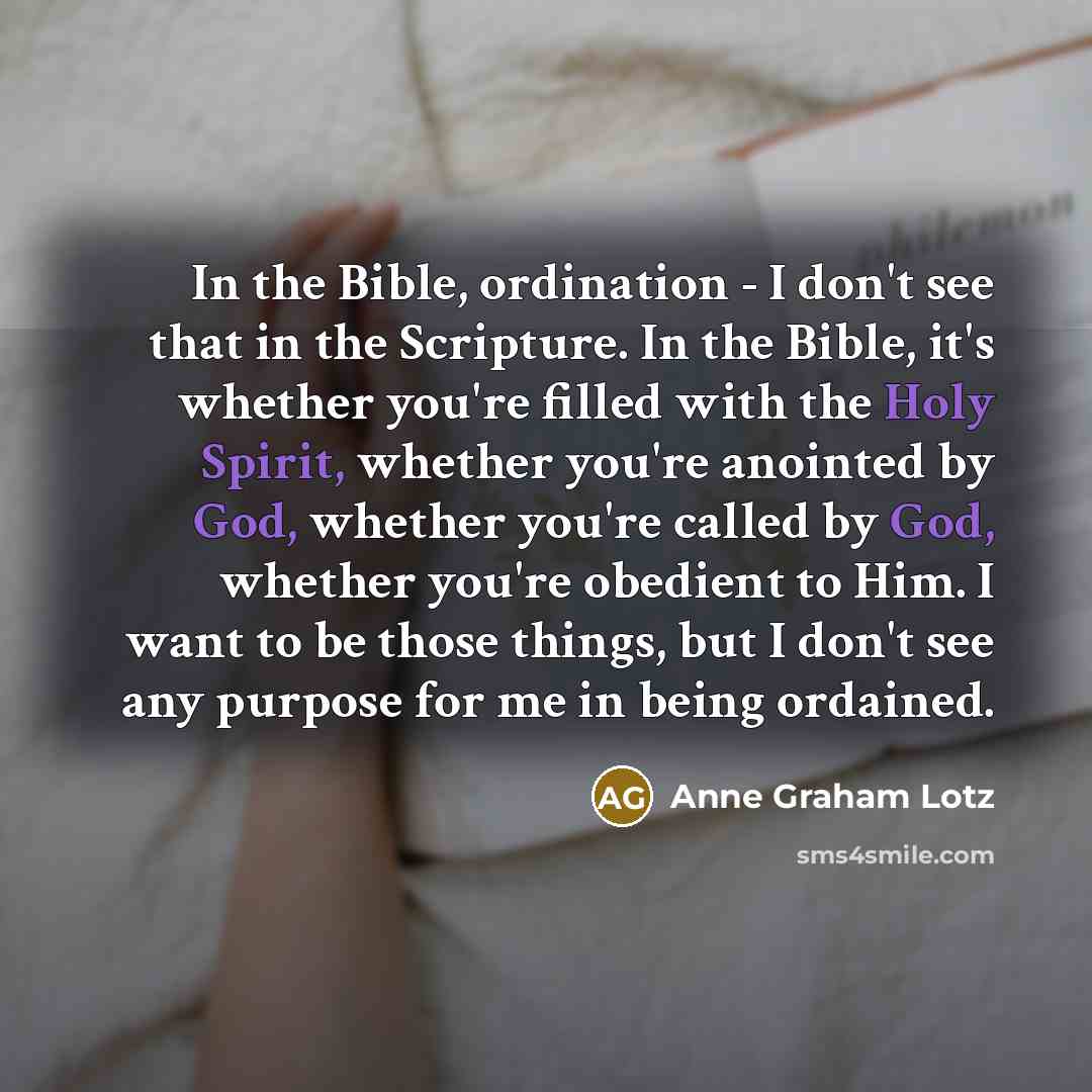 “In the Bible, ordination - I don't see that in…” quote by Anne Graham Lotz