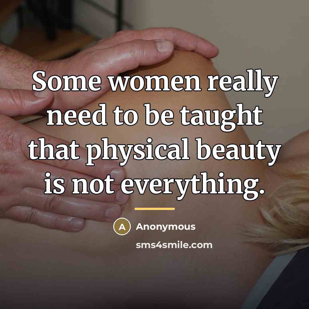 “Some women really need to be taught that physical beauty…” quote by Anonymous