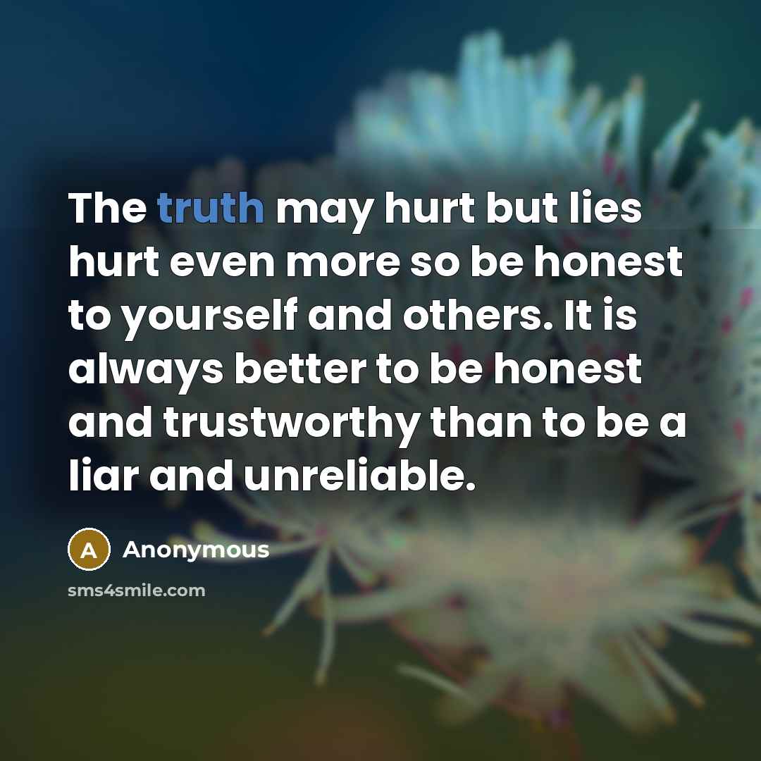“The truth may hurt but lies hurt even more so…” quote by Anonymous