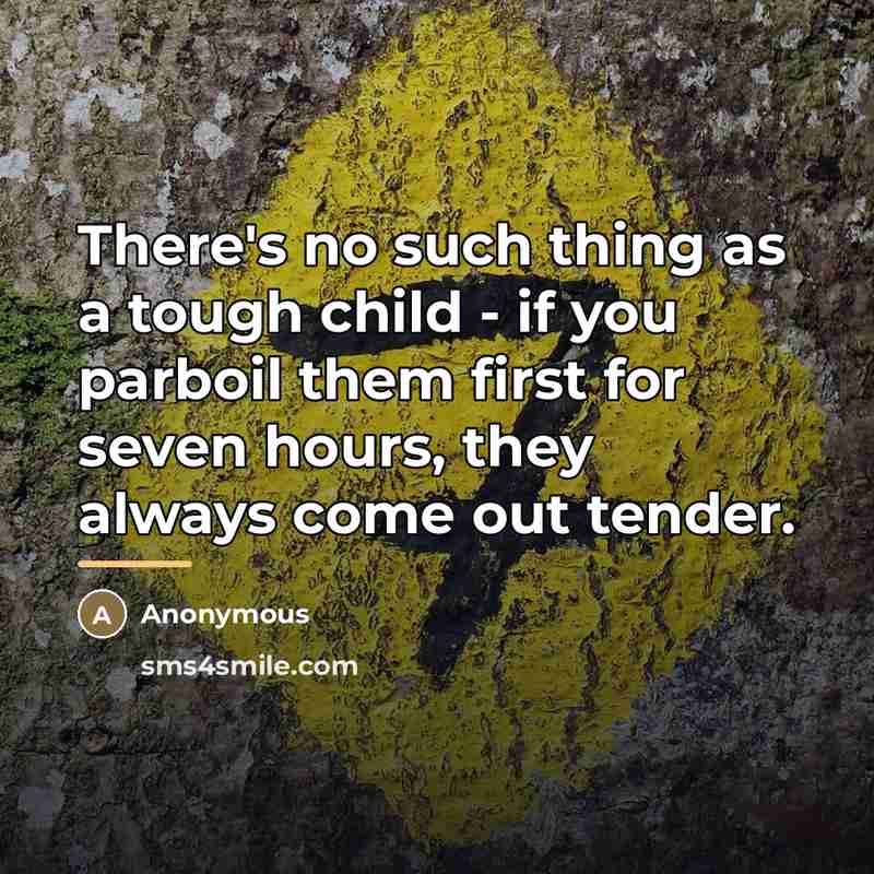 “There's no such thing as a tough child - if…” quote by Anonymous