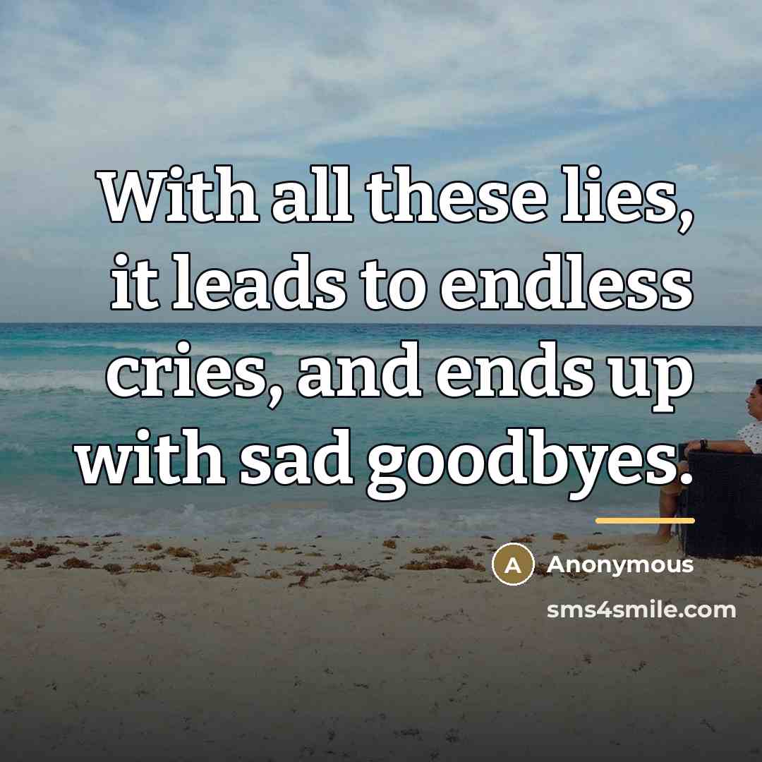 “With all these lies, it leads to endless cries, and…” quote by Anonymous