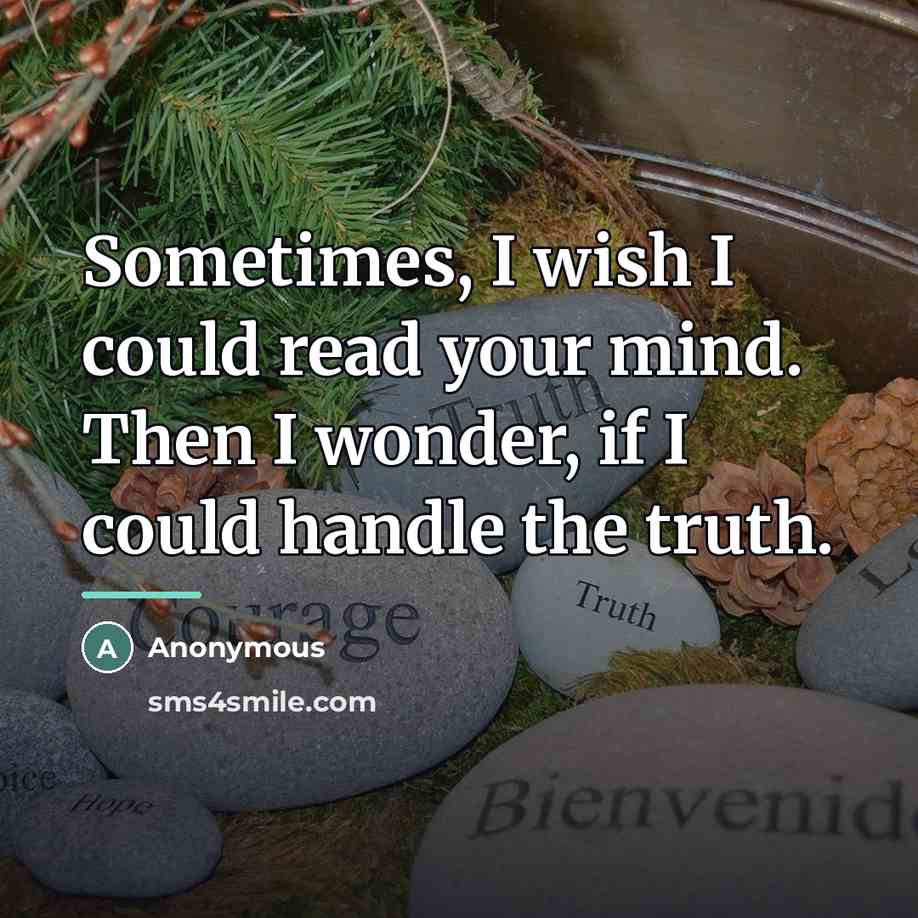 “Sometimes, I wish I could read your mind. Then I…” quote by Anonymous