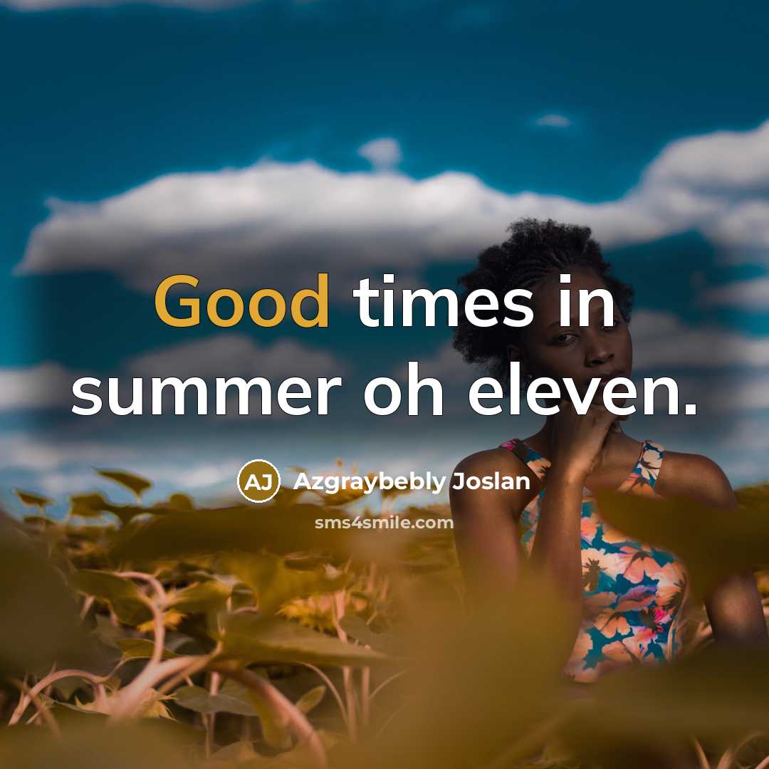 “Good times in summer oh eleven.” quote by Azgraybebly Joslan