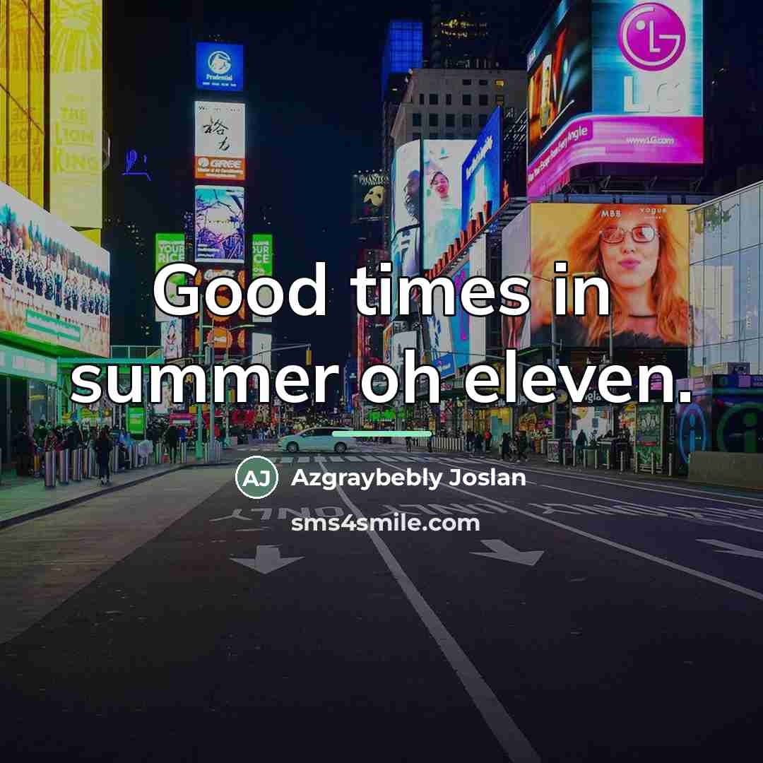 “Good times in summer oh eleven.…” quote by Azgraybebly Joslan
